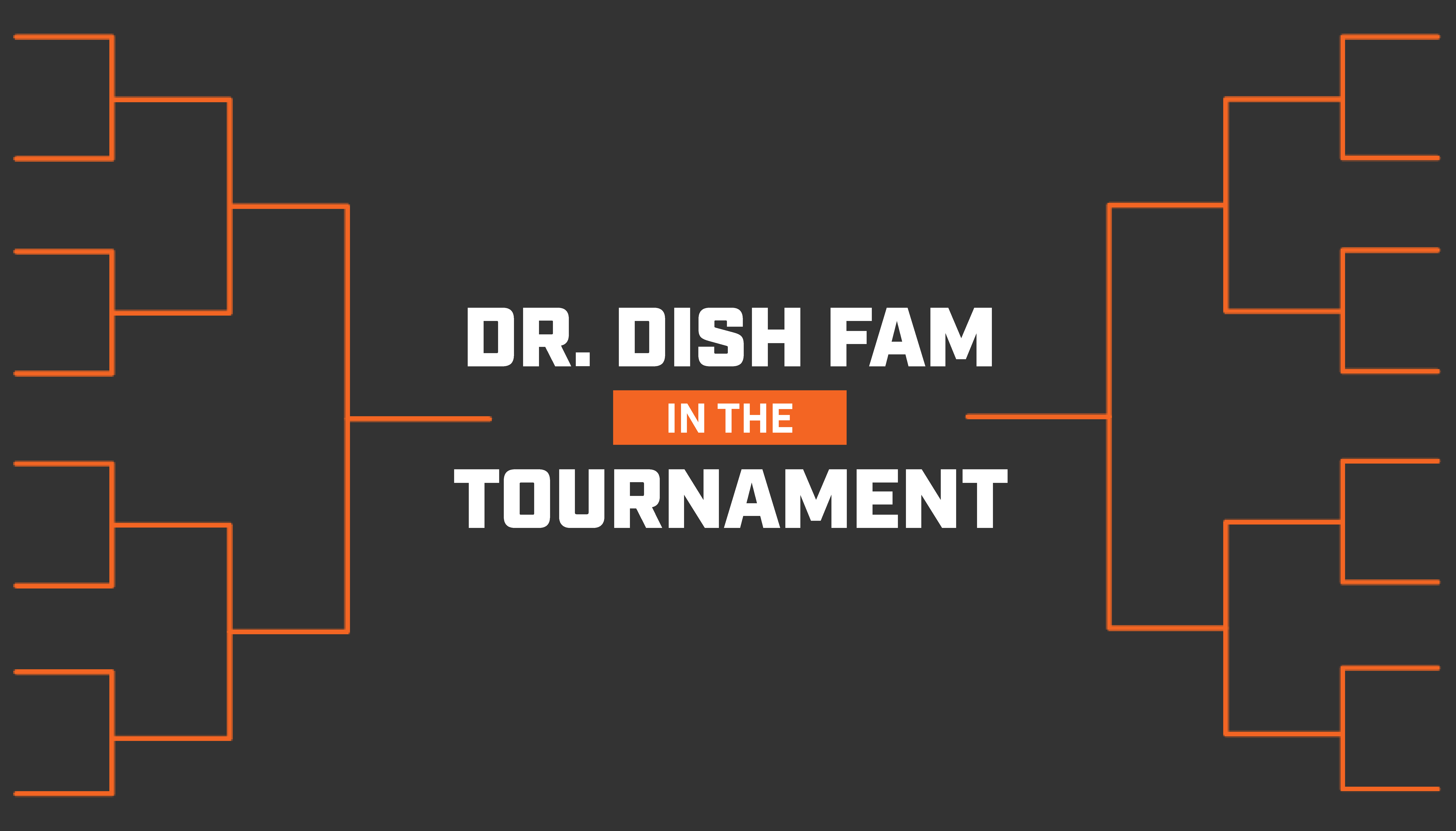 Dr. Dish Fam Members in the Tournament