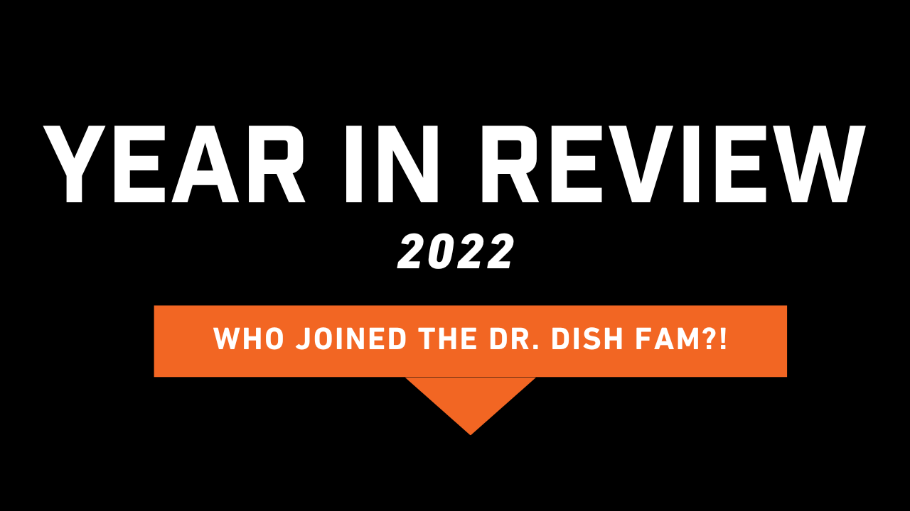 2022 Year in Review: Who Joined the Dr. Dish Fam?!